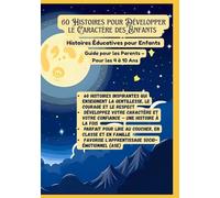 60 Histoires pour Développer le Caractère des Enfants | Histoires Éducatives pour Enfants | Guide pour les Parents - Pour les 4 à 10 Ans
