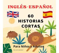 60 Historias Cortas - Edición Bilingüe (A Todo Color): Relatos bilingües para aprender inglés y soñar en dos idiomas, con ilustraciones a todo color