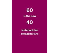60 is the new 40: Notebook for sexagenarians