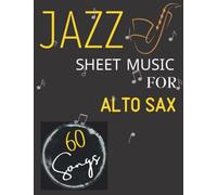 60 Jazz Sheet Music for Alto Sax: 60 Popular songs For Alto Sax Solo