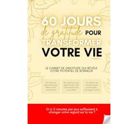 60 jours de gratitude pour transformer sa vie: Journal de gratitude et exercices de pleine conscience pour une vie plus épanouie