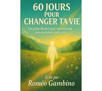 60 jours pour changer ta vie: Un parcours illustré de transformation personnelle, inspirante et guidée pas à pas