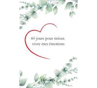 60 jours pour mieux vivre mes émotions: Carnet de bien-être émotionnel