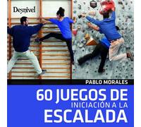 60 juegos de iniciación a la escalada (MANUALES DE ESCALADA DESNIVEL)