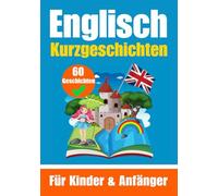 60 Kurzgeschichten auf Englisch | Ein zweisprachiges Buch auf Deutsch und Englisch | Ein Buch zum Erlernen der englischen Sprache für Kinder und ... für junge Köpfe (Bücher zum Englischlernen)