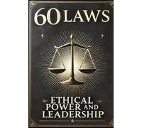 60 Laws of Ethical Power and Ledership