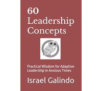 60 Leadership Concepts: Practical Wisdom for Adaptive Leadership in Anxious Times