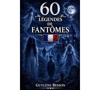60 Légendes de Fantômes: Histoires vraies de lieux hantés et mystères. Un tour de France paranormal entre châteaux maudits, apparitions et phénomènes inexpliqués. (Collection Légendes et Terroirs)