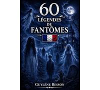 60 Légendes de Fantômes: Histoires vraies de lieux hantés et mystères. Un tour de France paranormal entre châteaux maudits, apparitions et phénomènes inexpliqués. (Collection Légendes et Terroirs)