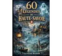 60 Légendes de Haute-Savoie: Le Guide des Légendes Alpines (Édition illustrée en noir et blanc) (Collection Légendes et Terroirs)