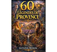 60 Légendes de Provence: Légendes Mystérieuses et Traditions du Sud. Édition Illustrée en noir et blanc avec Rituels de Sagesse et Secrets de Terroir. (Collection Légendes et Terroirs)