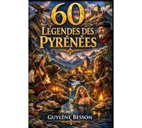 60 Légendes des Pyrénées: 60 Légendes des Pyrénées : Contes Fantastiques, Traditions de Montagne et Histoires Drôles du Sud-Ouest - Un Voyage ... et Grands. (Collection Légendes et Terroirs)