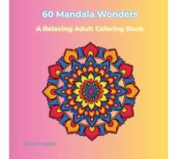 60 Mandala Wonders: A Relaxing Adult Coloring Book with Intricate Symmetrical Patterns for Calm and Creativity