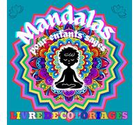 60 Mandalas pour Enfants Sages | Mandalas à Colorier pour Développer la Concentration, la Méditation et le Bien-être des Enfants | 124 Pages