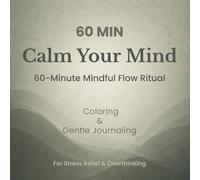 60 MIN Calm Your Mind: 60-Minute Mindful Flow Ritual, Coloring & Gentle Journaling (Calm Your Mind Series)