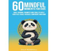 60 Mindful Moments for Kids: A Daily Journal of Calm, Confidence, and Creativity