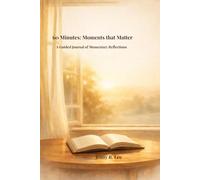 60 Minutes: Moments that Matter - A Guided Journal of Momentary Reflections