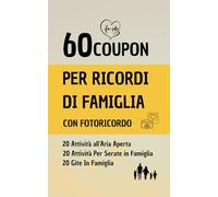 60 MOMENTI SPECIALI IN FAMIGLIA LIBRO DI COUPON: Attività, Risate e Ricordi da Creare Insieme