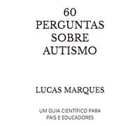 60 PERGUNTAS SOBRE AUTISMO: UM GUIA CIENTÍFICO PARA PAIS E EDUCADORES