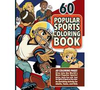 60 POPULAR SPORTS COLORING BOOK: Dive Into the World’s Most Popular Sports! Relax, Have Fun, and Feel the Spirit of Sports as You Color. An Enriching Activity for Adults, Teens, and Kids