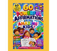 60 Powerful Affirmations for Amazing Kids: Positive Thoughts Today, Brighter Future Tomorrow!