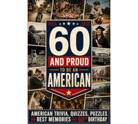 60 & Proud to Be an American: American Trivia, Quizzes and Best Memories for an 60th Birthday (60th Birthday Gift)