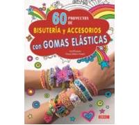 60 Proyectos De Bisuteria Y Accesorios Con Gomas