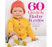 60 Quick Baby Knits: Blankets, Booties, Sweaters & More in Cascade 220 (TM) Superwash (60 Quick Knits Collection)