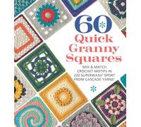 60 Quick Granny Squares: Mix & Match Crochet Motifs in 220 Superwash® Sport from Cascade Yarns® (60 Quick Crochet Collection)