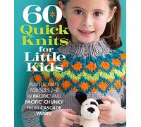 60 Quick Knits for Little Kids: Playful Knits for Sizes 2 - 6 in Pacific® and Pacific® Chunky from Cascade Yarns® (60 Quick Knits Collection)