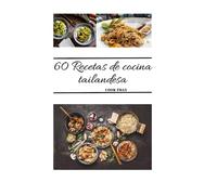 60 Recetas de comida tailandesa: Cocina tailandesa | Recetas de cocina tailandesa | Comida tailandesa auténtica | Cocina tailandesa tradicional | ... tailandesas fáciles | Gastronomía tailandesa