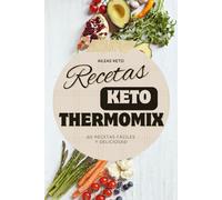 60 Recetas KETO para Thermomix: Cocina baja en Carbohidratos fácil, rápida y deliciosa, ¡ideal para una dieta cetogénica!