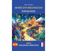 60 Récits Bilingues pour Apprendre l’Espagnol: Amitié pour Adolescents Débutants