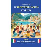 60 Récits Bilingues pour Apprendre l’Italien: Amitié pour Adolescents Débutants