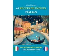 60 Récits Bilingues pour Apprendre l’Italien: Voyages et Découvertes pour Adultes Débutants