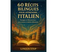 60 Récits Bilingues pour Apprendre l’Italien: Voyages et Découvertes: Pour jeunes et adultes débutants