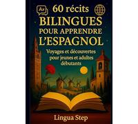 60 Récits bilingues pour apprendre l'Espagnol: Voyages et Découvertes pour Jeunes et Adultes Débutants
