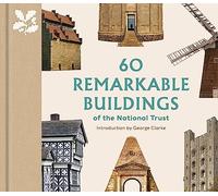 60 Remarkable Buildings of the National Trust (The National Trust Collection)