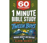 60 Scriptures: 1 Minute Bible Study for Tween Boys: Manage Anxiety and Find Peace, Preteen Ages (8-12)