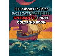 60 Sea Boats to Color: Sailboats, Warships, Speedboats, & More coloring book