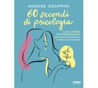 60 secondi di psicologia. La prima agenda psicotrasformativa per trovare chi sei davvero e vivere la vita che meriti (Fabbri. Varia)
