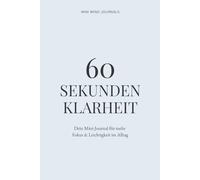 60 Sekunden Klarheit: Dein Mini-Journal für mehr Fokus & Leichtigkeit im Alltag