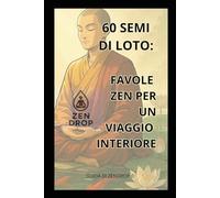 60 Semi di Loto: Favole Zen per un viaggio interiore