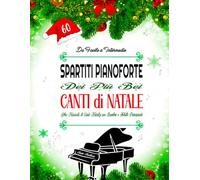 60 SPARTITI PIANOFORTE DEI PIÙ BEI CANTI DI NATALE - DA FACILE A INTERMEDIO: Libro Musicale di Canti Natalizi per Bambini e Adulti Principiant - Arrangiamenti pianistici facili con testi