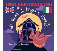 60 Storie di Magia e Fantasia inglese - italiano: Un viaggio tra streghe buone, elfi, spiriti e meraviglie, Fiabe bilingui, racconti brevi per ... - Storie Brevi per Imparare l’Inglese)