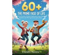 60+ THE BEST PHASE OF LIFE: A light, practical, and engaging guide to health, strength, and balance - without boring manuals, extreme rules, or guilt