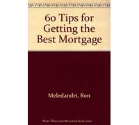 60 Tips for Getting the Best Mortgage