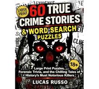60 True Crime Stories & Word Search Puzzles: Large Print Puzzles, Forensic Trivia, and the Chilling Tales of History’s Most Notorious Killers