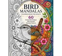 60 Unique Bird Designs with Intricate Mandala Patterns | Stress Relief, Mindfulness, and Relaxation Coloring Book: Ultimate Mandala Coloring Book for Adults