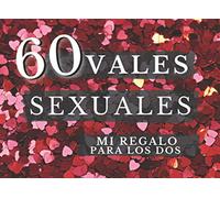 60 VALES SEXUALES Mi Regalo para los dos.: Disfruta en Pareja con CUPONES tanto Románticos como Sexuales + 20 en Blanco para Rellenar | Regalo de San ... Cumpleaños... | Originales y Divertidos